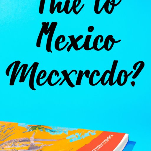 What You Need to Know When Planning a Trip to Mexico