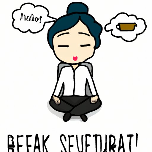 Take a break when feeling overwhelmed