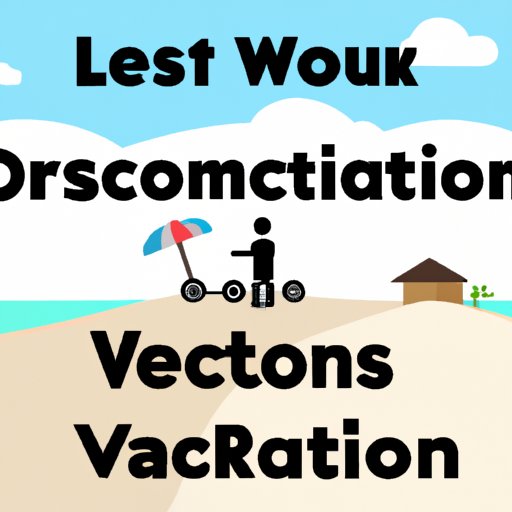 Exploring the Benefits of Taking Longer Vacations: Why More Vacation Time is Better