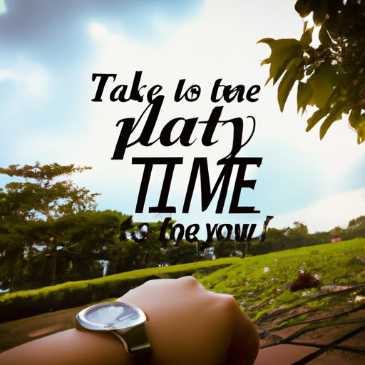 Take Your Time: Enjoy the Moment and Make It Last