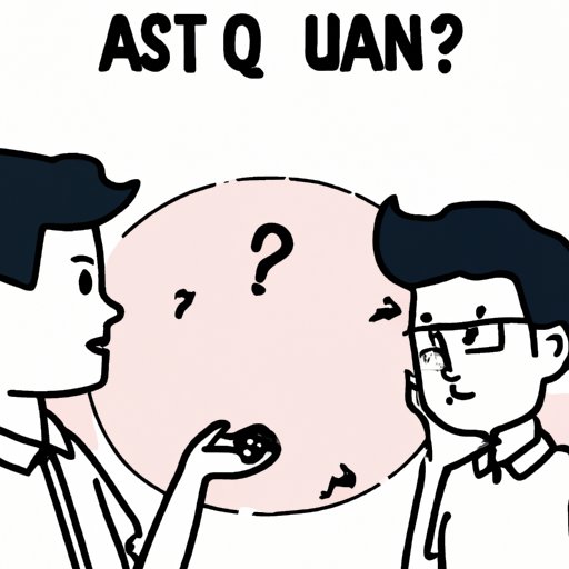 Ask Questions to Clarify Any Confusing Topics