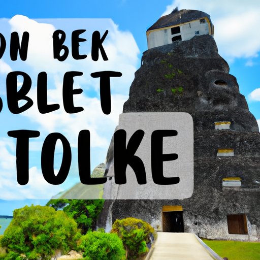 Making the Most of Your Time in Belize: Tips for a Memorable Vacation